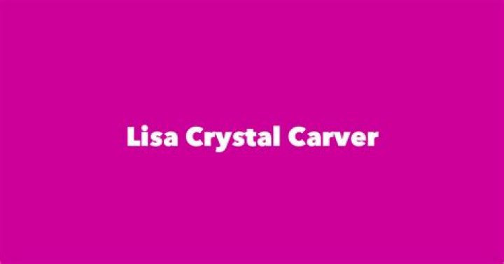 Lisa Crystal Carver Biography, Age, Height, Husband, Net Worth, Family